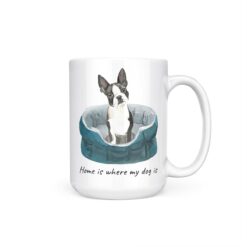 Home is where my dog is Boston Terrier 15oz handle right white