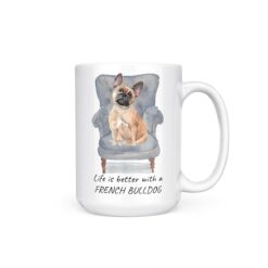 Life is better with a French Bulldog dog mug (Illustrated collection) 18 Life is better with French Bulldog 15oz handle right white