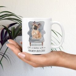 Life is better with a French Bulldog dog mug (Illustrated collection) 11 Life is better with French Bulldog Designs mug in hand plant