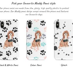 Cavapoo Muddy Paws phone case. 3 muddy styles for your Iphone 15 Pro Max, Iphone 14, 13, 12 to 6 & Samsung Galaxy S23 Ultra, S22, S21 to S6. 9 Adventure dogs muddy cavapoo bw paws front view transparent variations