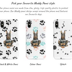 Doberman Muddy Paws phone case. 3 muddy styles for your Iphone 15 Pro Max, Iphone 14, 13, 12 to 6 & Samsung Galaxy S23 Ultra, S22, S21 to S6. 9 Adventure dogs muddy doberman bw paws front view transparent variations