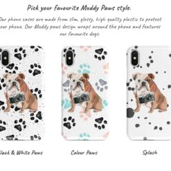 English Bulldog Muddy Paws phone case. 3 muddy styles for your Iphone 15 Pro Max, Iphone 14, 13, 12 to 6 & Samsung Galaxy S23 Ultra, S22, S21 to S6. 9 Adventure dogs muddy english bulldog bw paws front view transparent variations