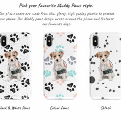 Jack Russell Muddy Paws phone case. 3 muddy styles for your Iphone 15 Pro Max, Iphone 14, 13, 12 to 6 & Samsung Galaxy S23 Ultra, S22, S21 to S6. 9 Adventure dogs muddy jack russel bw paws front view transparent variations