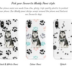 Malamute Muddy Paws phone case. 3 muddy styles for your Iphone 15 Pro Max, Iphone 14, 13, 12 to 6 & Samsung Galaxy S23 Ultra, S22, S21 to S6. 9 Adventure dogs muddy malamute bw paws front view transparent variations