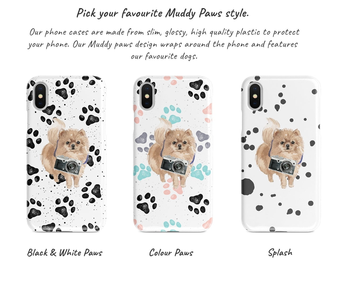 Pomeranian Muddy Paws phone case. 3 muddy styles for your Iphone 15 Pro Max, Iphone 14, 13, 12 to 6 & Samsung Galaxy S23 Ultra, S22, S21 to S6. 6 Pomeranian Muddy Paws phone case. 3 muddy styles for your Iphone 15 Pro Max, Iphone 14, 13, 12 to 6 & Samsung Galaxy S23 Ultra, S22, S21 to S6. - Image 4