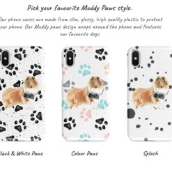 Rough Collie Muddy Paws phone case. 3 muddy styles for your Iphone 15 Pro Max, Iphone 14, 13, 12 to 6 & Samsung Galaxy S23 Ultra, S22, S21 to S6. 9 Adventure dogs muddy rough collie bw paws front view transparent variations