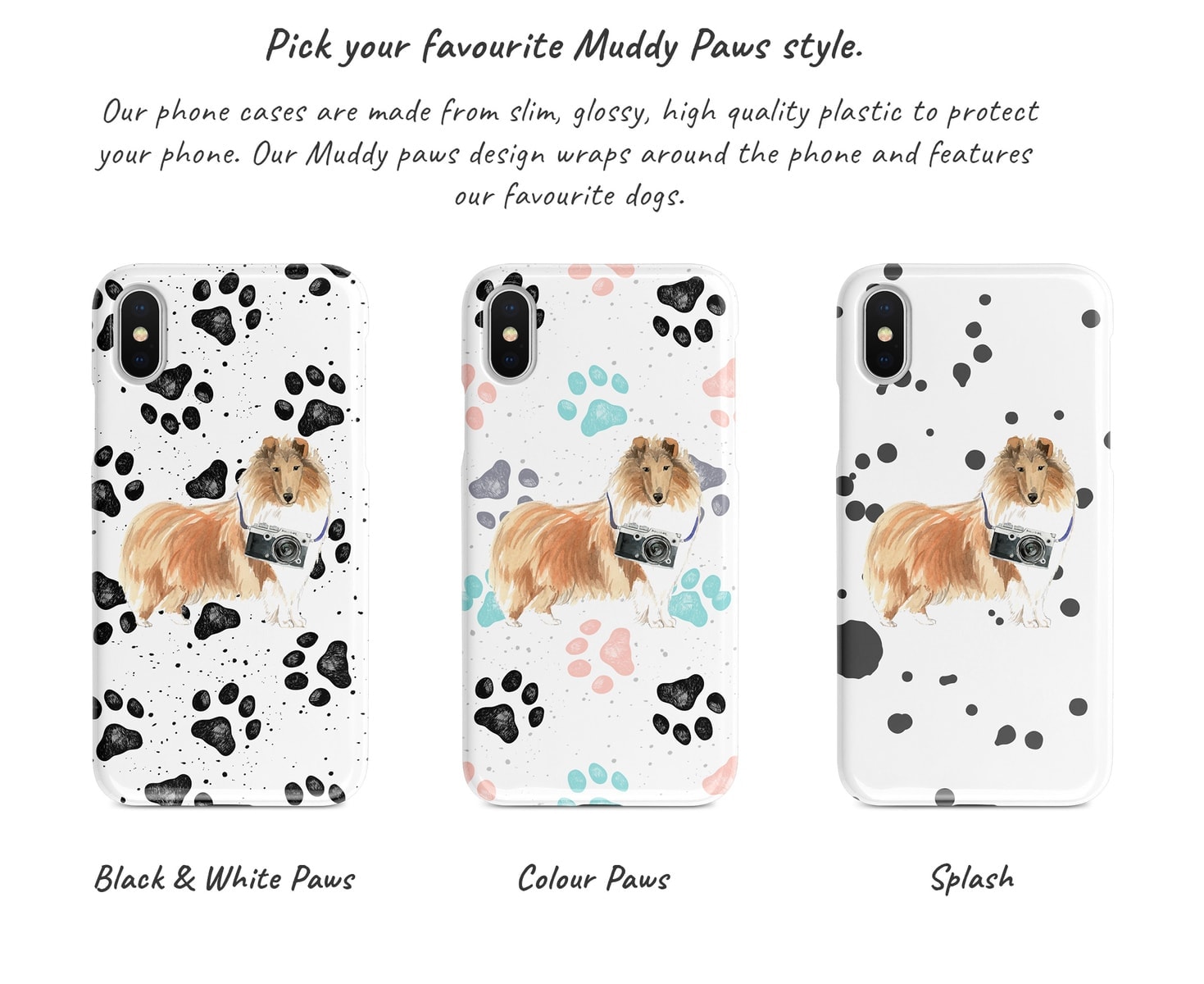Rough Collie Muddy Paws phone case. 3 muddy styles for your Iphone 15 Pro Max, Iphone 14, 13, 12 to 6 & Samsung Galaxy S23 Ultra, S22, S21 to S6. 6 Rough Collie Muddy Paws phone case. 3 muddy styles for your Iphone 15 Pro Max, Iphone 14, 13, 12 to 6 & Samsung Galaxy S23 Ultra, S22, S21 to S6. - Image 4