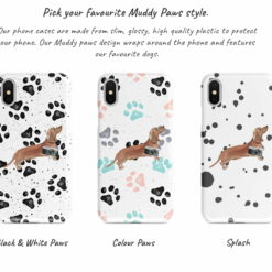 Tan Dachshund Muddy Paws phone case. 3 muddy styles for your Iphone 15 Pro Max, Iphone 14, 13, 12 to 6 & Samsung Galaxy S23 Ultra, S22, S21 to S6. 9 Adventure dogs muddy tan dachshund bw paws front view transparent variations