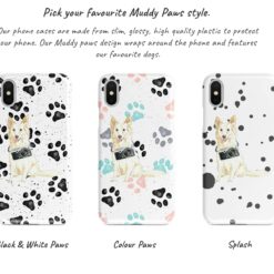 White Collie Muddy Paws phone case. 3 muddy styles for your Iphone 15 Pro Max, Iphone 14, 13, 12 to 6 & Samsung Galaxy S23 Ultra, S22, S21 to S6. 9 Adventure dogs muddy white collie bw paws front view transparent variations