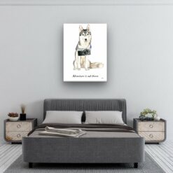Adventure is out there Siberian Husky dog canvas print illustration. Pre-stretched wall art ready to hang 11 adventure is out there portrait canvas siberian husky 30x40 bedroom